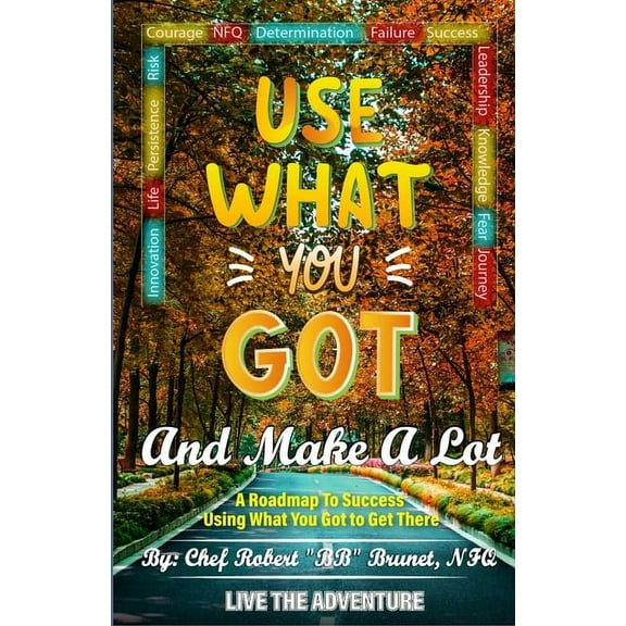 Use What You Got and Make A Lot: A Roadmap to Using What You Got to Get There, (Paperback)