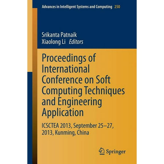 Advances in Intelligent Systems and Comp Proceedings of International Conference on Soft Computing Techniques and Engineering Application: Icsctea 2013, Septembe, Book 250, (Paperback)