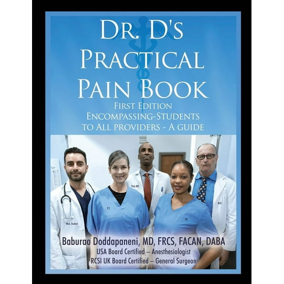 Dr. D's Practical Pain Book: Encompassing-Students to All providers -A guide, (Paperback)