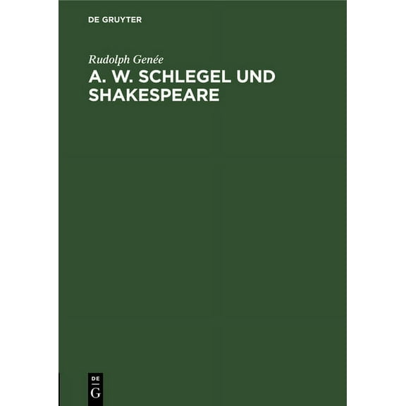 A. W. Schlegel Und Shakespeare: Ein Beitrag Zur Würdigung Der Schlegelschen Übersetzungen, (Hardcover)
