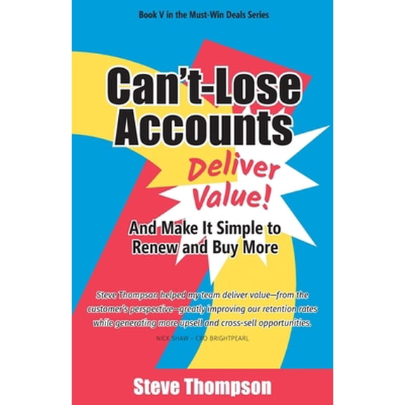 Pre-Owned Can't-Lose Accounts: Deliver Value and Make It Simple to Renew and Buy More! (Paperback) 1544531370 9781544531373