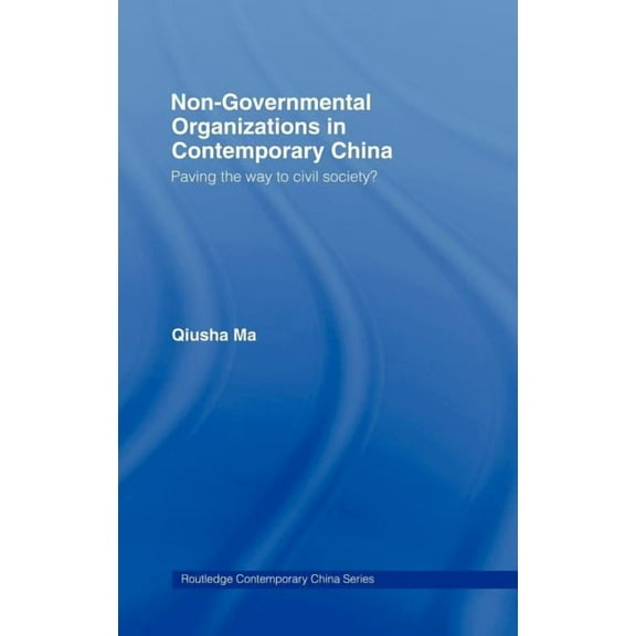 Routledge Contemporary China Non-Governmental Organizations in Contemporary China: Paving the Way to Civil Society?, Book 6, (Hardcover)