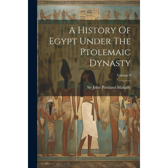 A History Of Egypt Under The Ptolemaic Dynasty; Volume 4 (Paperback)