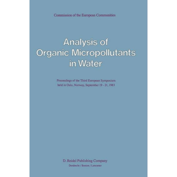 Analysis of Organic Micropollutants in Water: Proceedings of the Third European Symposium Held in Oslo, Norway, Septembe, (Paperback)