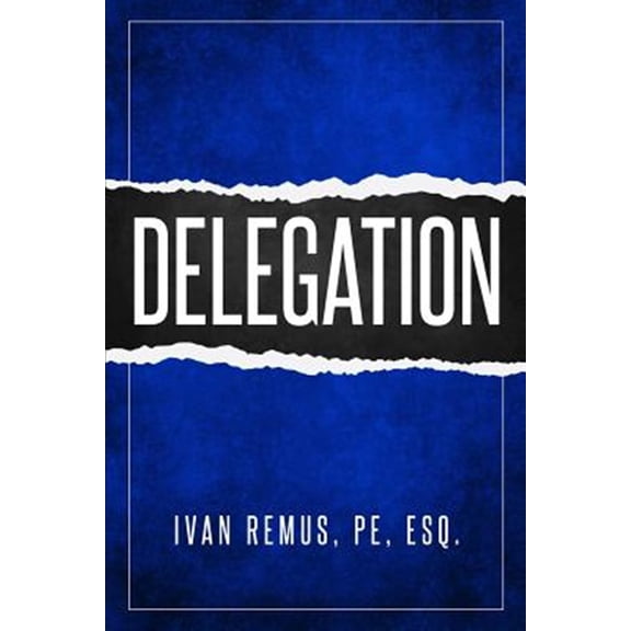 Pre-Owned Delegation: A Comprehensive Business Management & Leadership Guide of How to Delegate & Outsource to Create Your Team That Actuall