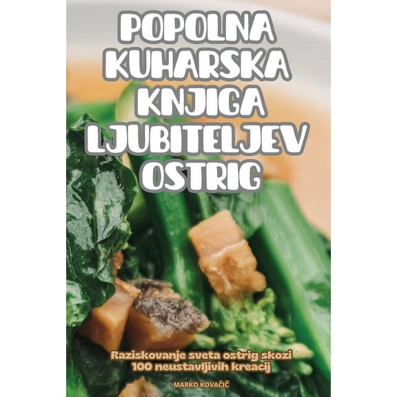 Popolna Kuharska Knjiga Ljubiteljev Ostrig, (Paperback)