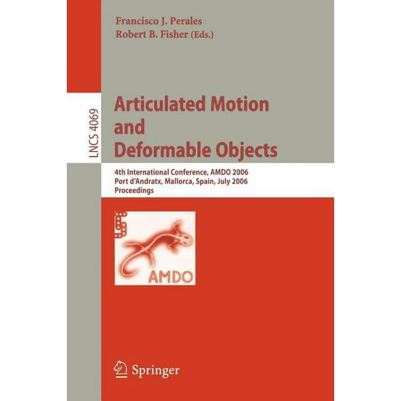 Articulated Motion and Deformable Objects: 4th International Conference, Amdo 2006, Port d'Andratx, Mallorca, Spain, Jul, (Paperback)
