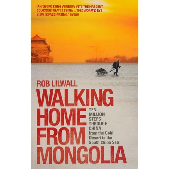 Pre-Owned Walking Home from Mongolia : Ten Million Steps Through China, from the Gobi Desert to the South China Sea (Paperback) 9781444745306