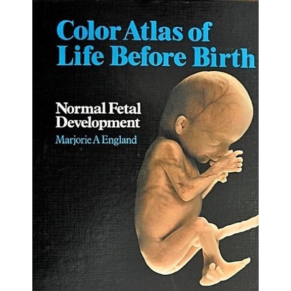 Pre-Owned Colour Atlas of Life Before Birth: Normal Fetal Development, 9780815131199, 0815131194, Hardcover, Revised edition