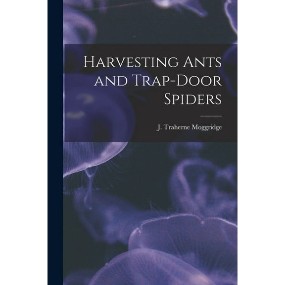 Harvesting Ants and Trap-door Spiders (Paperback)