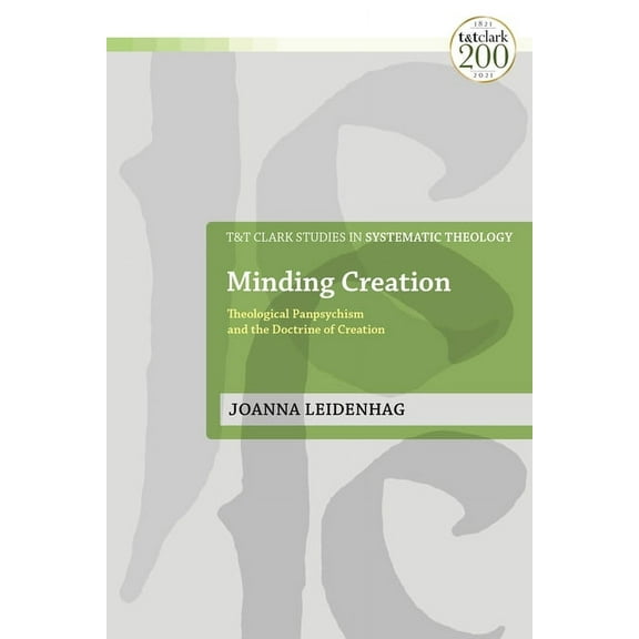 T&t Clark Studies in Systematic Theology Minding Creation: Theological Panpsychism and the Doctrine of Creation, (Paperback)