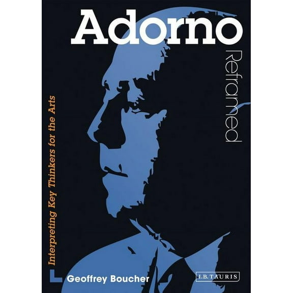 Contemporary Thinkers Reframed Adorno Reframed: Interpreting Key Thinkers for the Arts, (Paperback)
