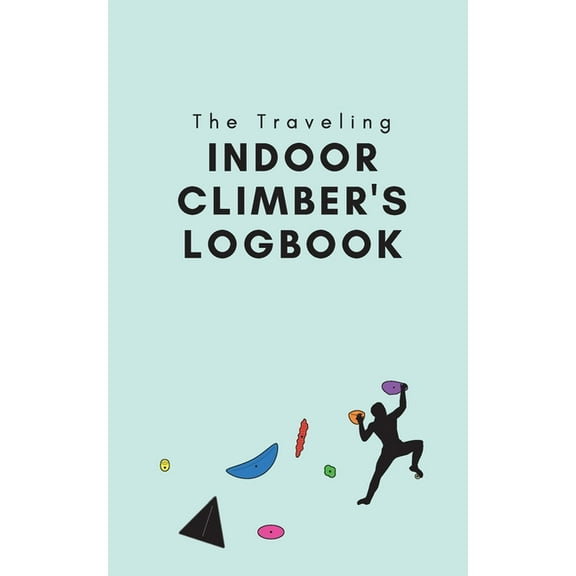 The Traveling Indoor Climber's Logbook, (Paperback)