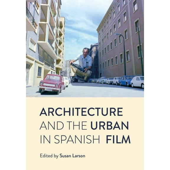 Architecture and the Urban in Spanish Film (Paperback)