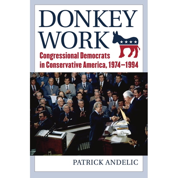 Donkey Work: Congressional Democrats in Conservative America, 1974-1994, (Paperback)