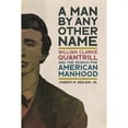 thumbnail image 1 of Pre-Owned Man by Any Other Name: William Clarke Quantrill and the Search for American Manhood (Paperback) by Joseph M Beilein Jr, 1 of 1