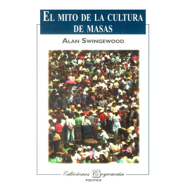 El mito de la cultura de masas, de Alan Swingewood (Alan William Swingewood)