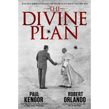 The Divine Plan : John Paul II, Ronald Reagan, and the Dramatic End of the Cold