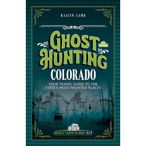 America's Haunted Road Trip Ghost Hunting Colorado: Your Travel Guide to the State's Most Haunted Places, (Paperback)