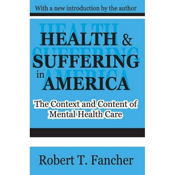 Health and Suffering in America: The Context and Content of Mental Health Care, (Hardcover)