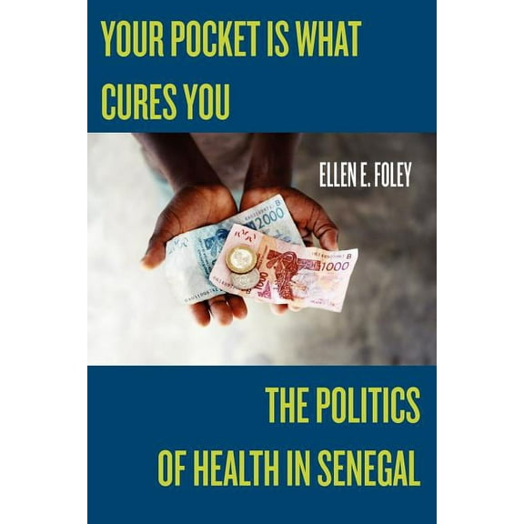 Studies in Medical Anthropology Your Pocket Is What Cures You: The Politics of Health in Senegal, (Paperback)