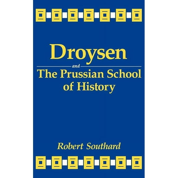 Droysen and the Prussian School of History (Hardcover)