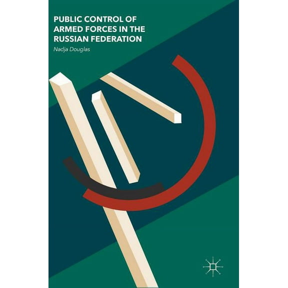 Public Control of Armed Forces in the Russian Federation, (Hardcover)