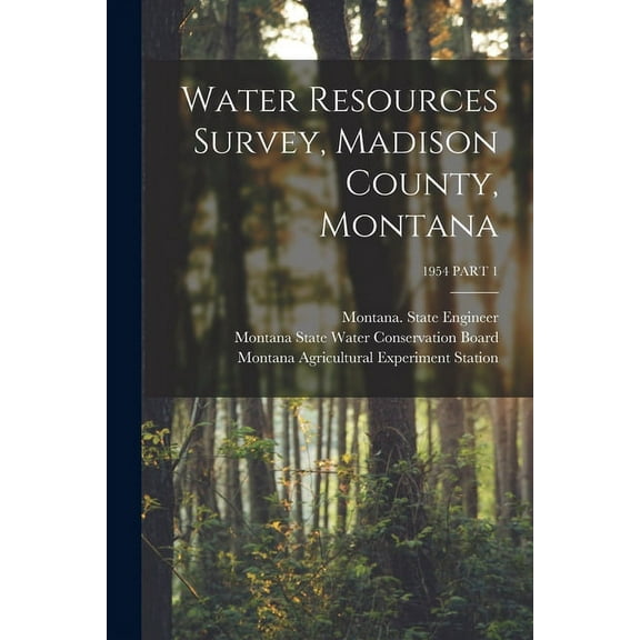 Water Resources Survey, Madison County, Montana; 1954 PART 1, (Paperback)
