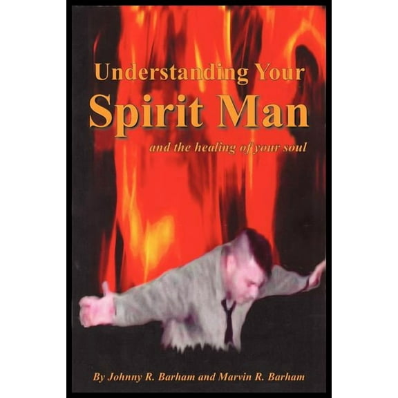 Understanding Your Spirit Man and the healing of your soul