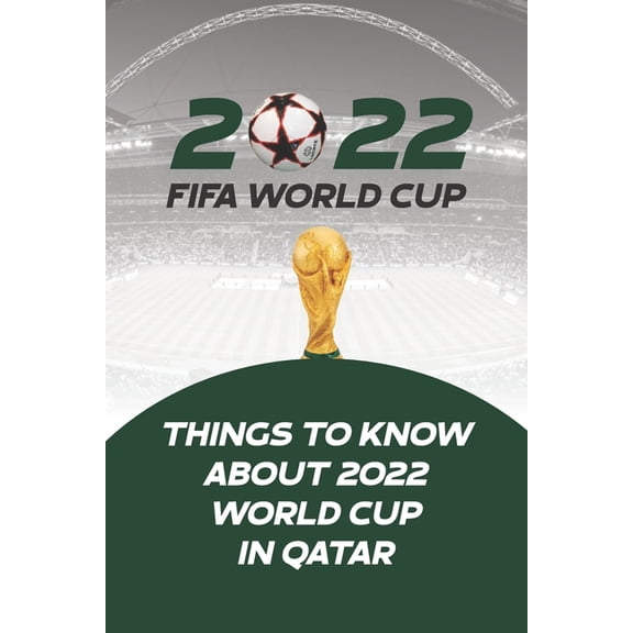 2022 Fifa World Cup: Things to Know About 2022 World Cup in Qatar, (Paperback)