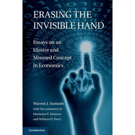 Erasing The Invisible Hand Essays On An Elusive And