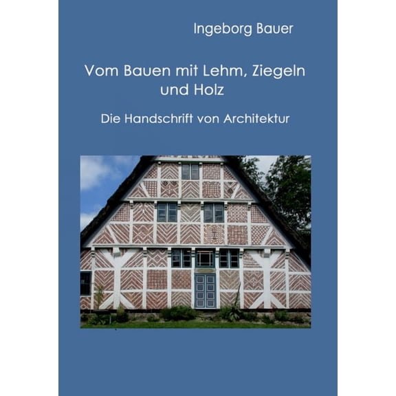 Vom Bauen mit Lehm, Ziegeln und Holz: Die Handschrift von Architektur, (Paperback)