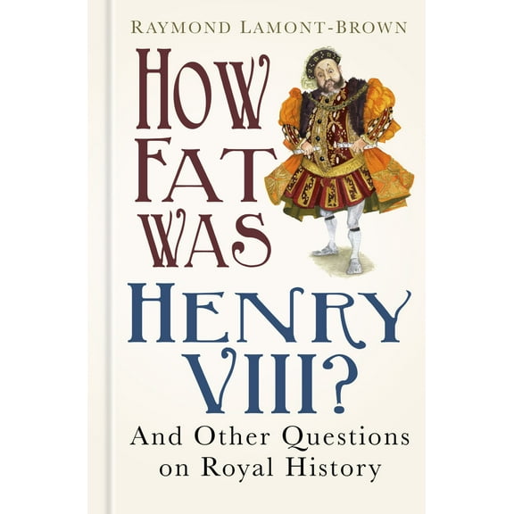 How Fat Was Henry VIII? : And 100 Other Questions on Royal History (Hardcover)