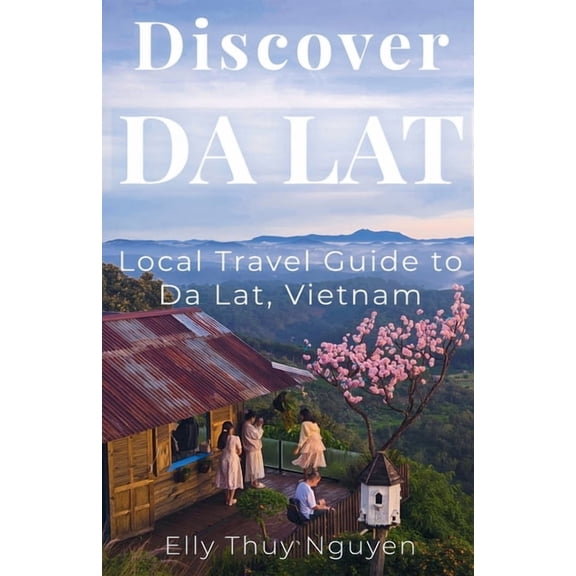 My Saigon Discover Dalat: Local Travel Guide to Da Lat, Vietnam, (Paperback)
