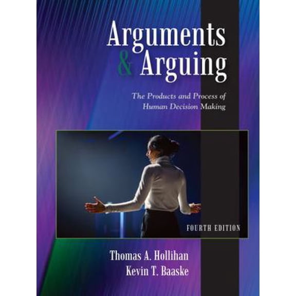 Pre-Owned Arguments and Arguing: The Products and Process of Human Decision Making, Fourth Edition (Paperback) 1478647698 9781478647690