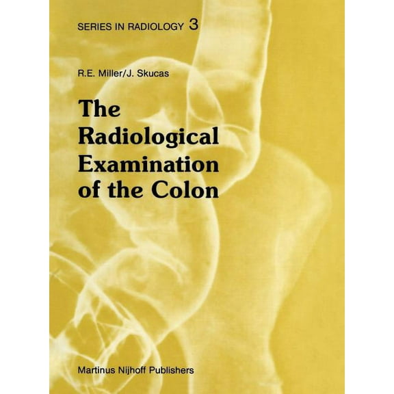 Radiology The Radiological Examination of the Colon: Practical Diagnosis, Book 3, (Paperback)