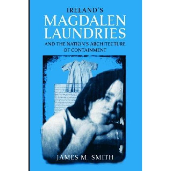 Pre-Owned Ireland's Magdalen Laundries and the Nation's Architecture of Containment (Paperback) 026804127X 9780268041274