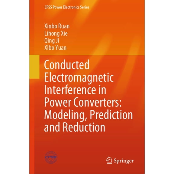 Cpss Power Electronics Conducted Electromagnetic Interference in Power Converters: Modeling, Prediction and Reduction, (Hardcover)