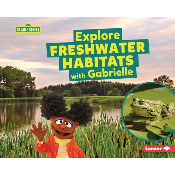 Sesame Street (R) Habitats Explore Freshwater Habitats with Gabrielle, (Hardcover)