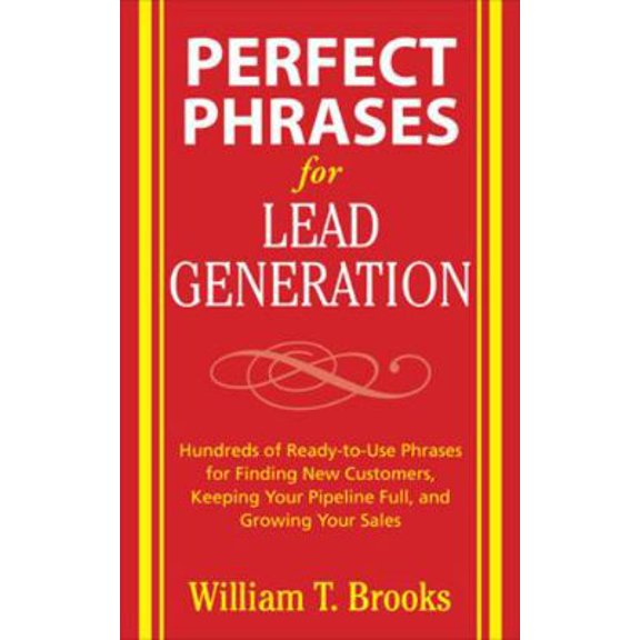 Pre-Owned Perfect Phrases for Lead Generation: Hundreds of Ready-To-Use Phrases for Finding New Customers, Keeping Your Pipeline Full, and Growing Your Sales (Paperback) 0071495894 9780071495899