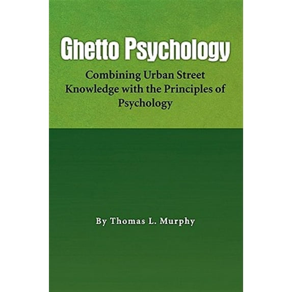 Pre-Owned Ghetto Psychology : Combining Urban Street Knowledge With the Principles of Psychology