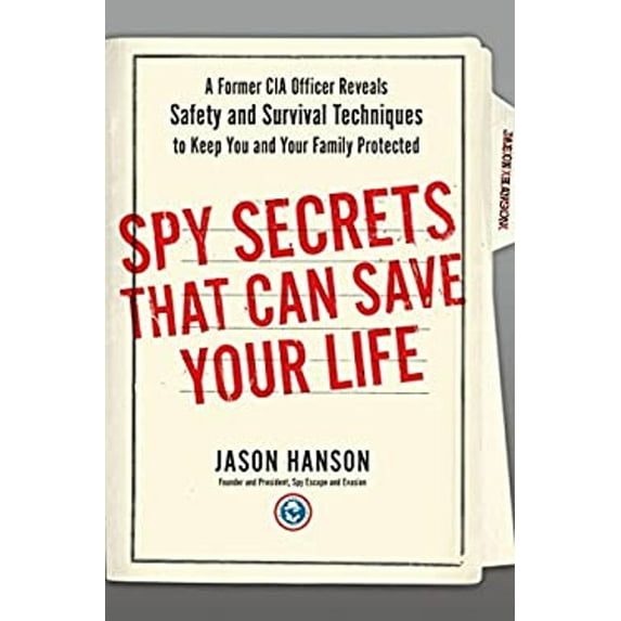 Pre-Owned Spy Secrets That Can Save Your Life : A Former CIA Officer Reveals Safety and Survival Techniques to Keep You and Your Family Protected