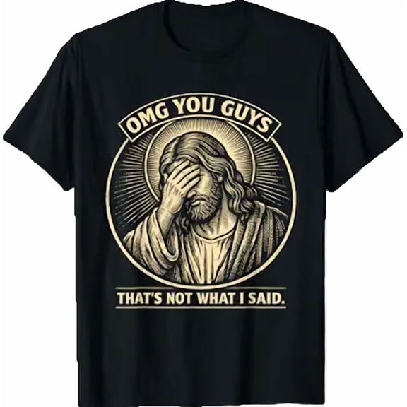 OMG You Guys That's Not What I Said Religious Jesus Meme T-Shirt
