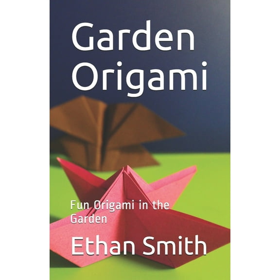 Garden Origami: Fun Origami in the Garden, (Paperback)