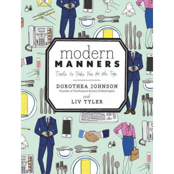 Pre-owned Modern Manners : Tools to Take You to the Top, Hardcover by Johnson, Dorothea; Tyler, Liv (FRW), ISBN 0770434088, ISBN-13 9780770434083