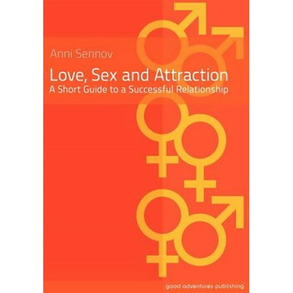 Love, Sex and Attraction: A Short Guide to a Successful Relationship (Paperback)