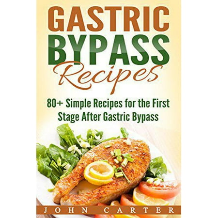 Gastric Bypass Recipes: 80+ Simple Recipes for the First Stage After Gastric Bypass Surgery - (Best Diet After Gallbladder Removal Surgery)