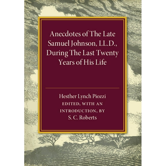 Anecdotes of the Late Samuel Johnson, During the Last Twenty Years of his Life, by Hesther Lynch Piozzi, (Paperback)