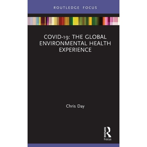 Routledge Focus on Environmental Health Covid-19: The Global Environmental Health Experience, (Hardcover)
