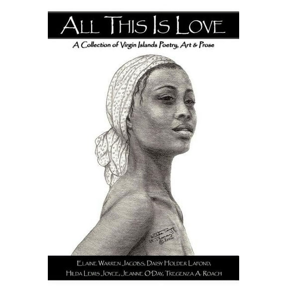 All This Is Love: A Collection of Virgin Islands Poetry, Art & Prose (Paperback)